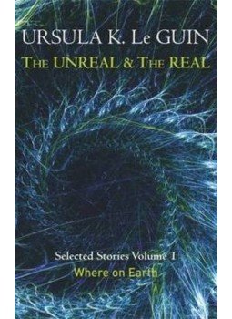 Ursula K. le Guin - The Unreal and the Real Volume 1: Where on Earth Ursula K. le Guin - The Unreal and the Real Volume 1: Where on Earth, null 2014 antikvár könyv