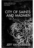 Jeff VanderMeer - City of Saints and Madmen