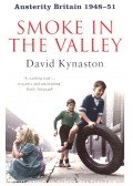 KYNASTON, DAVID - Smoke in the Valley - Austerity Britain 1948-51