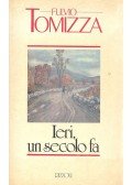 Tomizza, Fulvio - Ieri, un secolo fa