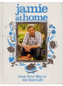 Jamie Oliver - Jamie at Home: Cook Your Way to the Good Life Jamie Oliver - Jamie at Home: Cook Your Way to the Good Life, 2007 antikvár könyv