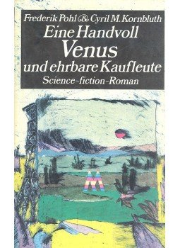 POHL, FREDERIK - KORNBLUTH, CYRIL M. - Eine Handvoll Venus und ehrbare Kaufleute POHL, FREDERIK - KORNBLUTH, CYRIL M. - Eine Handvoll Venus und ehrbare Kaufleute, null 1984 antikvár könyv