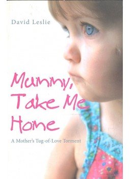 LESLIE, DAVID - Mummy, Take Me Home - A Mother's Tug-of Love Torment, null 2008 antikvár könyv