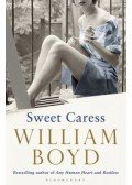 WILLIAM BOYD - Sweet Caress: The Many Lives of Amory Clay
