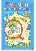 MOORE, TIM - French Revolutions - Cycling the Tour de France