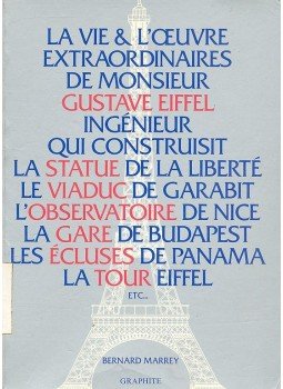 MARREY, BERNARD - La vie & l'œuvre extraordinaires de Monsieur Gustave Eiffel ingénieur qui construisit la Statue de la Liberté la Viaduc de Garabit l'Observatoire de Nice la Gare de Budapest les Écluses de Panama la Tour Eiffel etc., null 1984 antikvár könyv