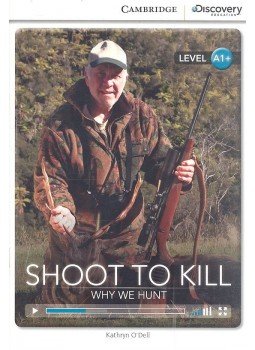 O'DELL, KATHRYN - Shoot to Kill - Why We Hunt (Level A1+) O'DELL, KATHRYN - Shoot to Kill - Why We Hunt (Level A1+), null 2014 antikvár könyv