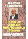 DITFURTH, HOIMAR von - So lasst uns denn ein Apfelbäumchen pflanzen : es ist soweit