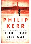 Philip Kerr - If the Dead Rise Not