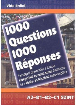 Vida Enikő - 1000 Questions-1000 Résponses - Társalgási gyakorlatok a francia középszintű és emelt szintű érettségire és a közép- és felsőfokú nyelvvizsgákra, null 2013 antikvár könyv