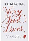 J. K. Rowling - Very Good Lives: The Fringe Benefits of Failure and the Importance of Imagination