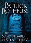 Patrick Rothfuss - The Slow Regard of Silent Things