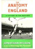 Jonathan Wilson - The Anatomy of England - a history in ten matches