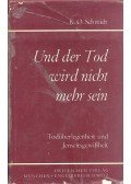 SCHMIDT, K. O. - Und der Tod wird nicht mehr sein - Todüberlegenheit und Jenseitsgewißheit