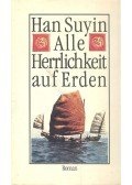 HAN SUYIN - Alle Herrlichkeit auf Erden