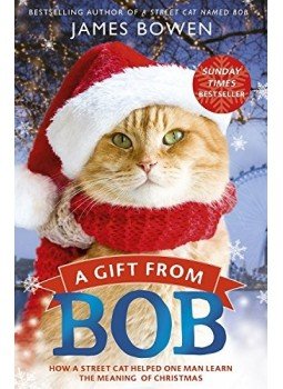 BOWEN, JAMES - A Gift from Bob: How a Street Cat Helped One Man Learn the Meaning of Christmas, null 2015 antikvár könyv