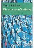 Packard, Vance - Die geheimen Verführer - der Griff nach dem Unbewußten in jedermann