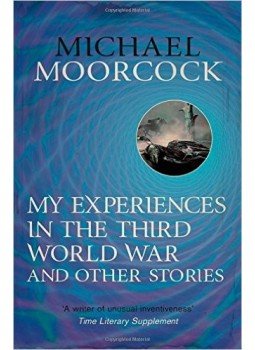 Moorcock, Michael - My Experiences in the Third World War and Other Stories: The Best Short Fiction Of Michael Moorcock Volume 1, null 2014 antikvár könyv
