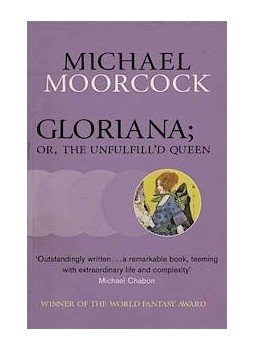 Moorcock, Michael - Gloriana; or, the Unfulfill'd Queen Moorcock, Michael - Gloriana; or, the Unfulfill'd Queen, null 2013 antikvár könyv