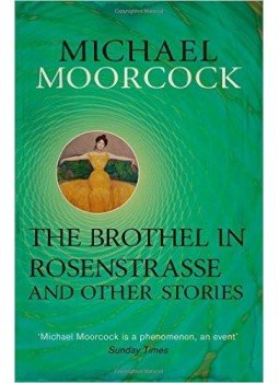 Moorcock, Michael - The Brothel in Rosenstrasse and Other Stories: The Best Short Fiction of Michael Moorcock Volume 2, null 2014 antikvár könyv