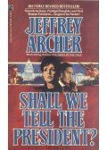 Jeffrey Archer - Shall We Tell The President?