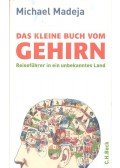 MADEJA, MICHAEL - Das kleine Buch vom Gehirn - Reiseführer in ein unbekanntes Land