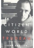 ENGLISH, JOHN - Citizen of the World - The Life of Pierre Elliott Trudeau, Volume I