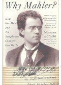 Norman LEBRECHT - Why Mahler? - How One Man and Ten Symphonies Changed Our World