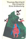 Thomas Bernhard - Die Ursache Eine Andeutung