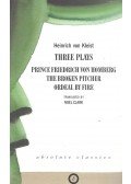 Kleist, Heinrich von - Three Plays: Prince Friedrich von Homberg; The Broken Pitcher; Ordeal by Fire