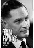 HAYDOCK, JAMES - Tom Hardy: Rise of a Legend