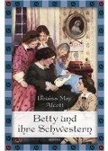 Louisa May Alcott - Betty und Ihre Schwestern
