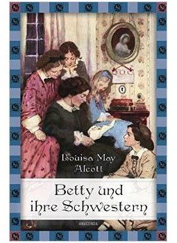Louisa May Alcott - Betty und Ihre Schwestern Louisa May Alcott - Betty und Ihre Schwestern, null 2015 antikvár könyv