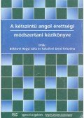 BÉKÉSNÉ HEGYI, JÚLIA - TULCSIKNÉ DERSI KRISZTINA - A kétszintű angol érettségi módszertani kézikönyve