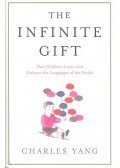 YANG, CHARLES - The Infinite Gift - How Children Learn and Unlearn the Languages of the World
