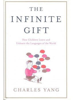 YANG, CHARLES - The Infinite Gift - How Children Learn and Unlearn the Languages of the World YANG, CHARLES - The Infinite Gift - How Children Learn and Unlearn the Languages of the World, null 2006 antikvár könyv