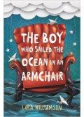 WILLIAMSON, LARA - The Boy Who Sailed the Ocean in an Armchair