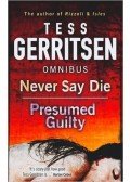 Tess Gerritsen - Never Say Die - Presumed Guilty Omnibus