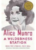 Alice Munro - A Wilderness Station - Selected Stories 1968-1994