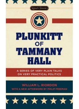 RIORDAN, WILLIAM R. - Plunkitt of Tammany Hall - A Series of Very Plain Talks on Very Practical Politics, null 2015 antikvár könyv