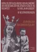 Balogh Jolán,Szmodis-Eszláry Éva - Katalog der ausländischen Bildwerke des Museums der Bildenden Künste in Budapest