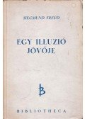 Sigmund Freud - Egy illúzió jövője