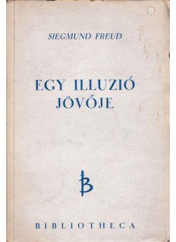 Sigmund Freud - Egy illúzió jövője Sigmund Freud - Egy illúzió jövője, Budapest 1945 antikvár könyv