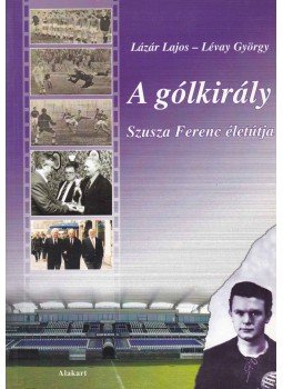 Lázár Lajos, Lévay György - A gólkirály Lázár Lajos, Lévay György - A gólkirály, Szombathely 2004 antikvár könyv