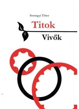 SOMOGYI TIBOR - Titokvivők SOMOGYI TIBOR - Titokvivők, Budapest 2016 antikvár könyv