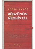 Lorrie Moore - Köszönöm, hogy meghívtál