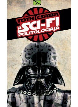 Tóth Csaba - A sci-fi politológiája Tóth Csaba - A sci-fi politológiája, Budapest 2016 antikvár könyv