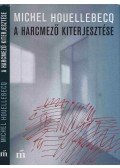 Michel Houellebecq - A harcmező kiterjesztése