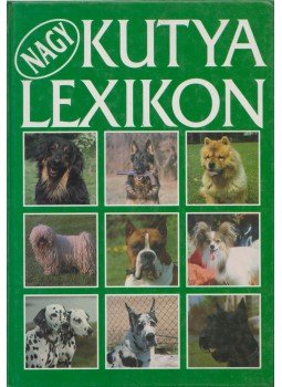 Dr. Szinák János - Veress István - Dr. Sárkány Pál - Nagy kutya lexikon Dr. Szinák János - Veress István - Dr. Sárkány Pál - Nagy kutya lexikon, Budapest 1993 antikvár könyv