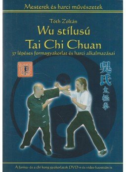 Tóth Zoltán - Wu stílusú Tai Chi Chuan Tóth Zoltán - Wu stílusú Tai Chi Chuan, 2005 antikvár könyv